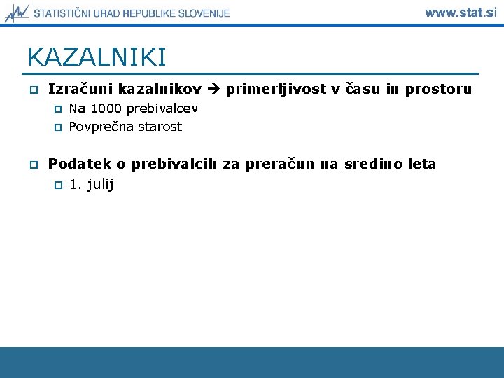 KAZALNIKI p Izračuni kazalnikov primerljivost v času in prostoru p p p Na 1000