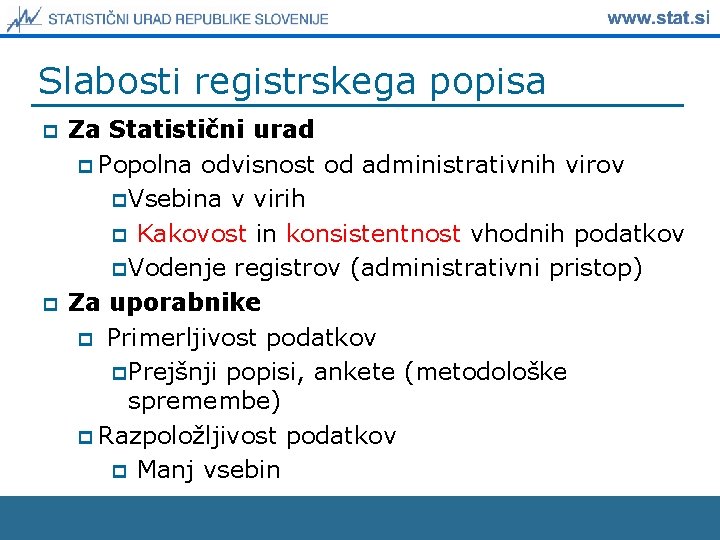 Slabosti registrskega popisa p p Za Statistični urad p Popolna odvisnost od administrativnih virov