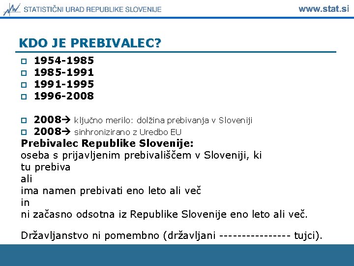 KDO JE PREBIVALEC? p p 1954 -1985 -1991 -1995 1996 -2008 ključno merilo: dolžina