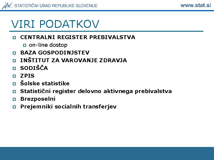 VIRI PODATKOV p p p p p CENTRALNI REGISTER PREBIVALSTVA p on-line dostop BAZA