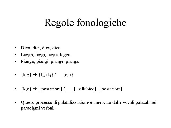 Regole fonologiche • • • • Dico, dici, dice, dica Leggo, leggi, legge, legga