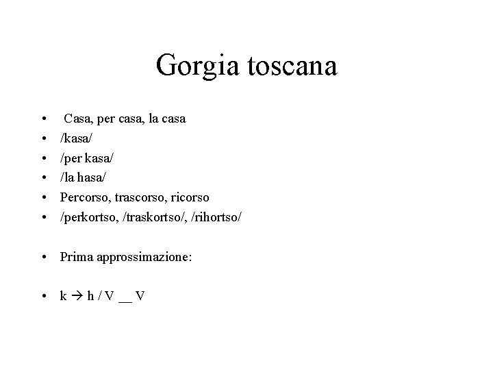 Gorgia toscana • • • • • Casa, per casa, la casa /kasa/ /per