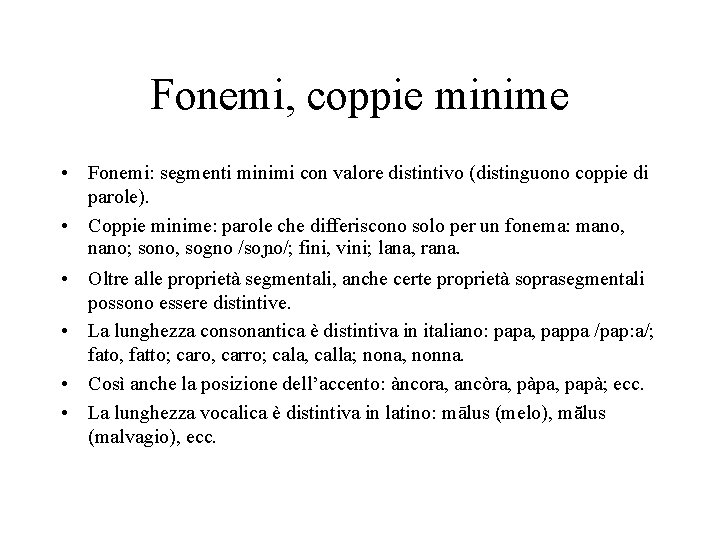Fonemi, coppie minime • Fonemi: segmenti minimi con valore distintivo (distinguono coppie di parole).