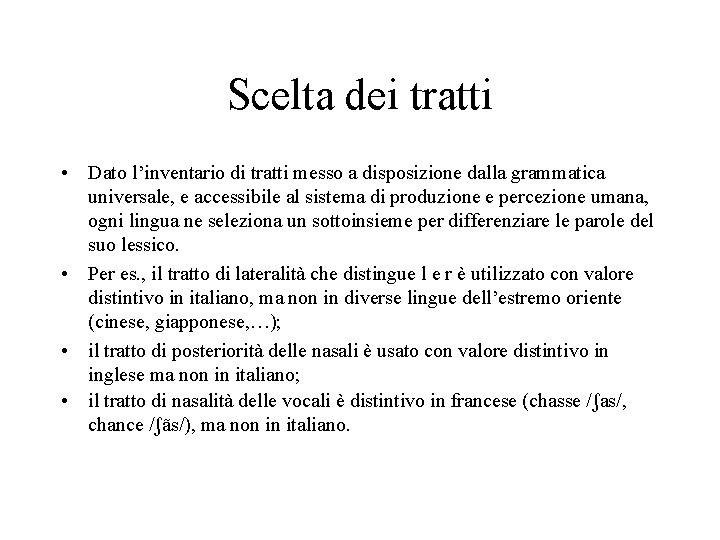 Scelta dei tratti • Dato l’inventario di tratti messo a disposizione dalla grammatica universale,