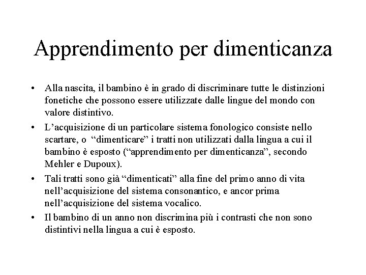 Apprendimento per dimenticanza • Alla nascita, il bambino è in grado di discriminare tutte