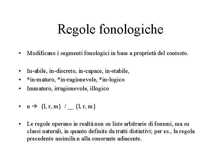 Regole fonologiche • Modificano i segmenti fonologici in base a proprietà del contesto. •