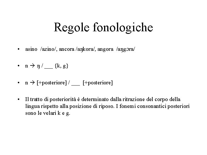 Regole fonologiche • asino /azino/, ancora /a kora/, angora /a g ra/ • n