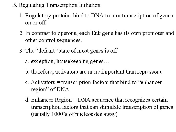 B. Regulating Transcription Initiation 1. Regulatory proteins bind to DNA to turn transcription of