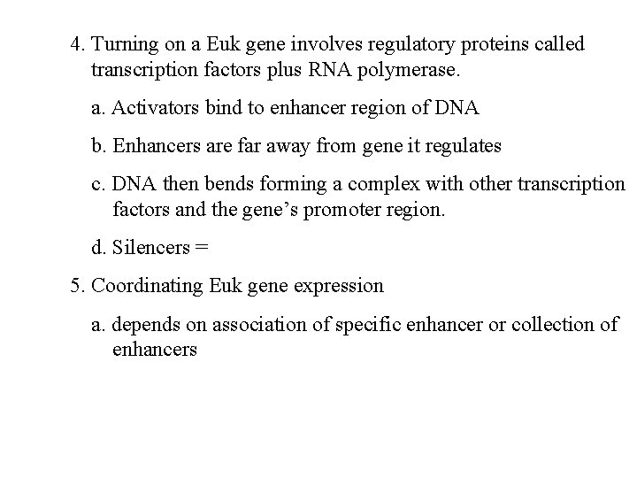 4. Turning on a Euk gene involves regulatory proteins called transcription factors plus RNA