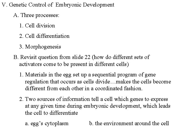 V. Genetic Control of Embryonic Development A. Three processes: 1. Cell division 2. Cell