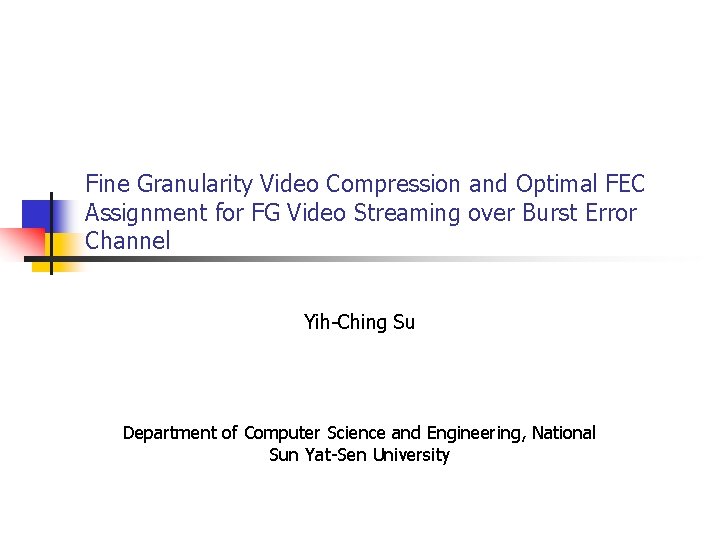 Fine Granularity Video Compression and Optimal FEC Assignment for FG Video Streaming over Burst