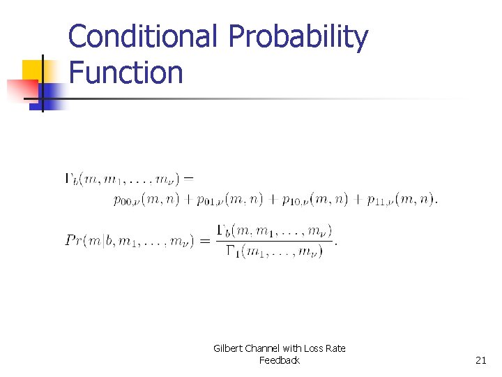 Conditional Probability Function Gilbert Channel with Loss Rate Feedback 21 