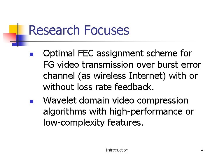 Research Focuses n n Optimal FEC assignment scheme for FG video transmission over burst