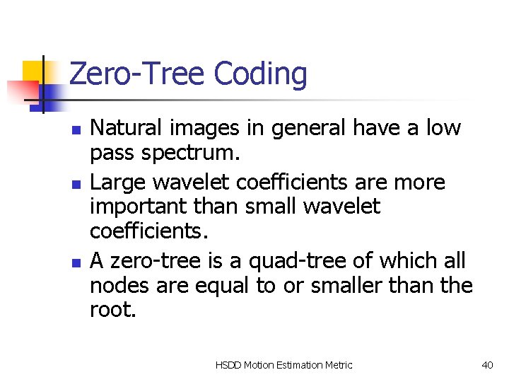 Zero-Tree Coding n n n Natural images in general have a low pass spectrum.