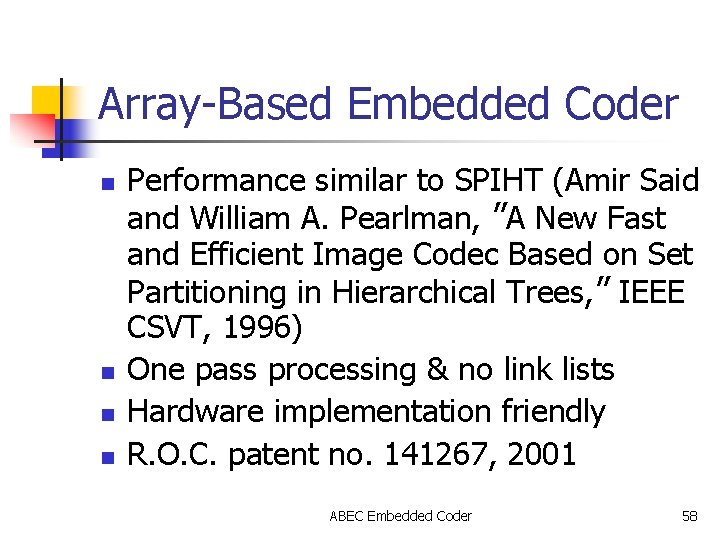 Array-Based Embedded Coder n n Performance similar to SPIHT (Amir Said and William A.
