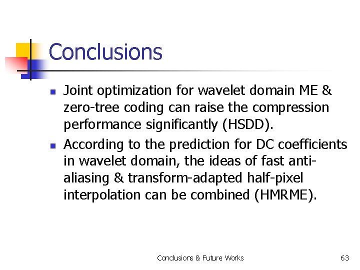 Conclusions n n Joint optimization for wavelet domain ME & zero-tree coding can raise