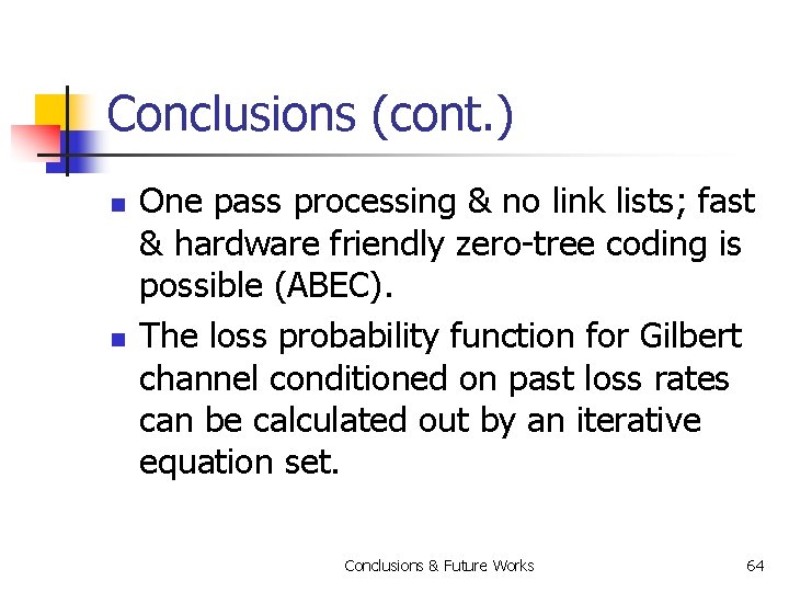 Conclusions (cont. ) n n One pass processing & no link lists; fast &