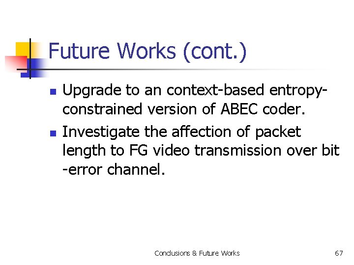 Future Works (cont. ) n n Upgrade to an context-based entropyconstrained version of ABEC