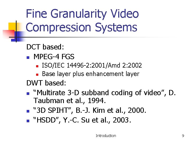 Fine Granularity Video Compression Systems DCT based: n MPEG-4 FGS n n ISO/IEC 14496