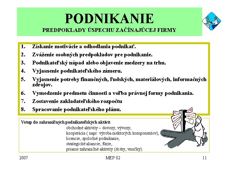 PODNIKANIE PREDPOKLADY ÚSPECHU ZAČÍNAJÚCEJ FIRMY 1. 2. 3. 4. 5. 6. 7. 8. Získanie