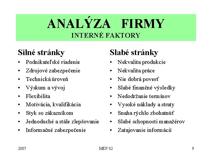 ANALÝZA FIRMY INTERNÉ FAKTORY Silné stránky Slabé stránky • • • • • Podnikateľské