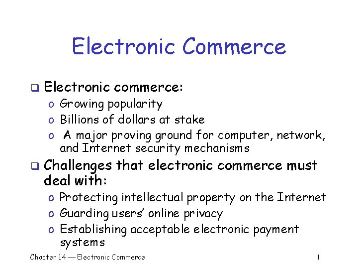 Electronic Commerce q Electronic commerce: o Growing popularity o Billions of dollars at stake