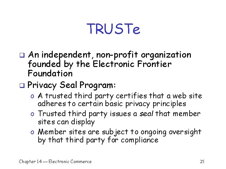 TRUSTe An independent, non-profit organization founded by the Electronic Frontier Foundation q Privacy Seal