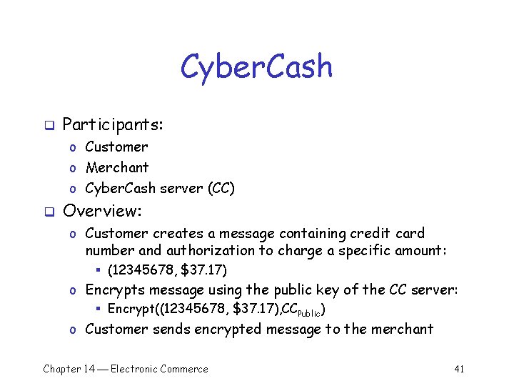 Cyber. Cash q Participants: o Customer o Merchant o Cyber. Cash server (CC) q