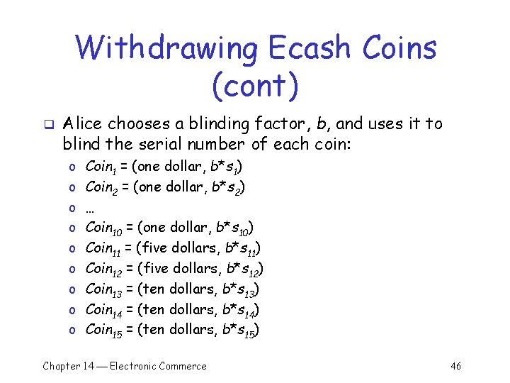 Withdrawing Ecash Coins (cont) q Alice chooses a blinding factor, b, and uses it