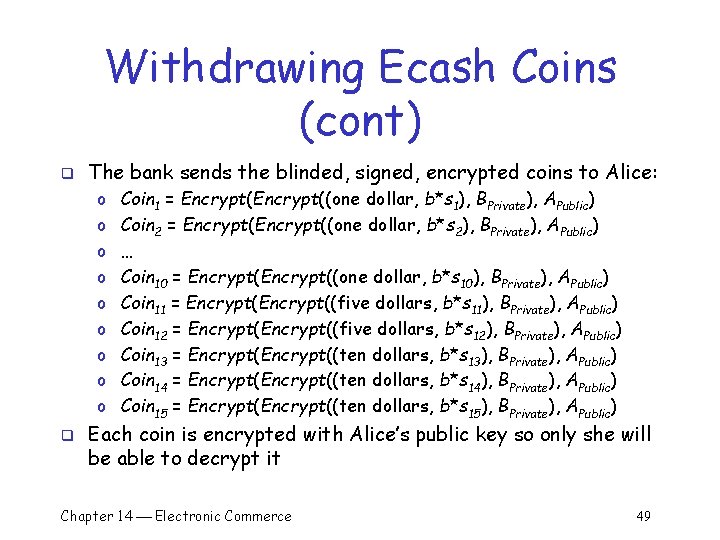 Withdrawing Ecash Coins (cont) q The bank sends the blinded, signed, encrypted coins to