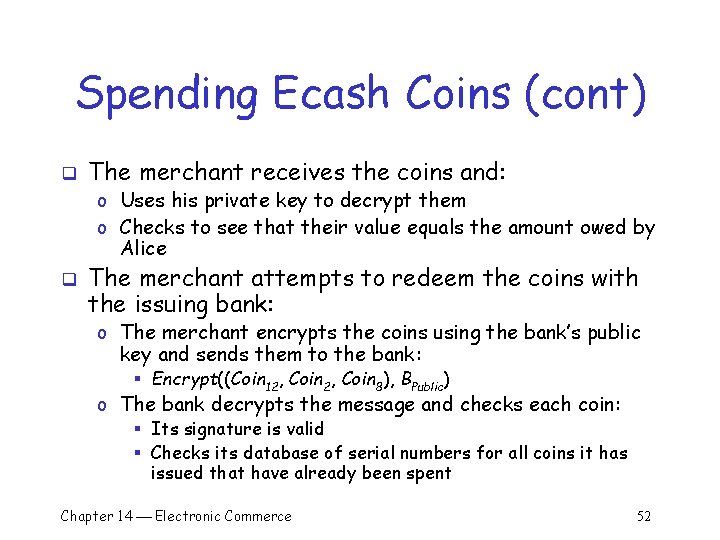 Spending Ecash Coins (cont) q The merchant receives the coins and: o Uses his