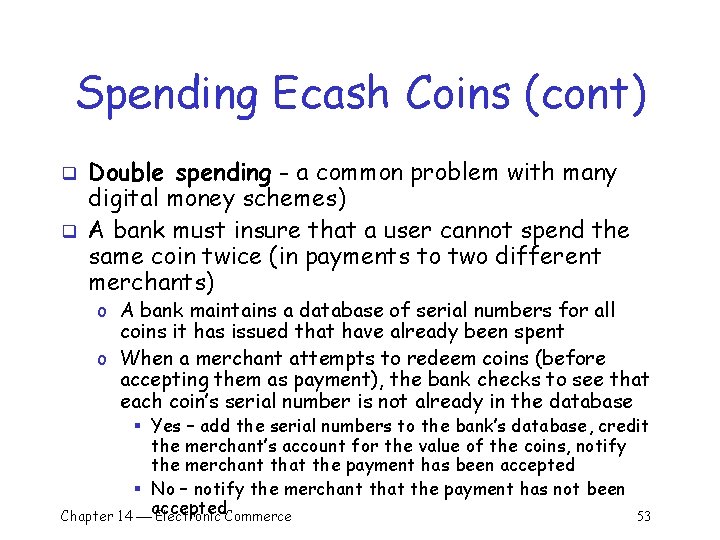 Spending Ecash Coins (cont) q q Double spending - a common problem with many