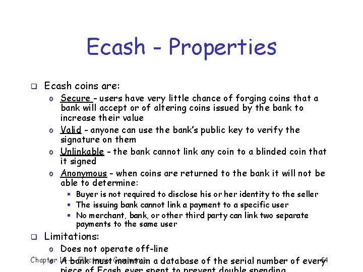 Ecash - Properties q Ecash coins are: o Secure - users have very little