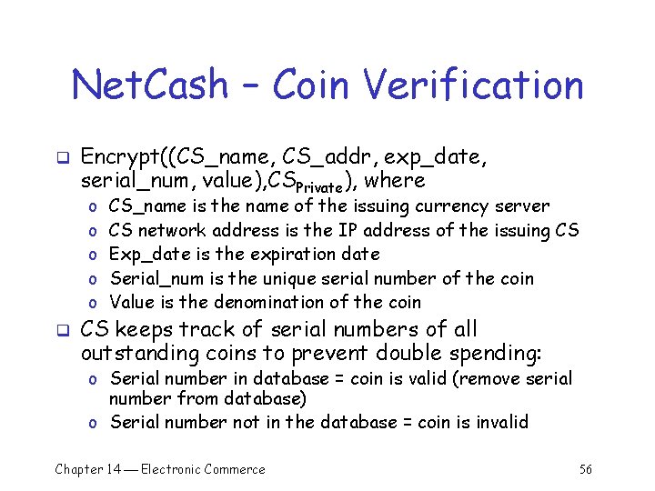 Net. Cash – Coin Verification q Encrypt((CS_name, CS_addr, exp_date, serial_num, value), CSPrivate), where o