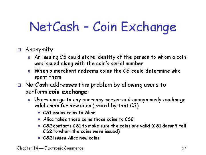 Net. Cash – Coin Exchange q Anonymity o An issuing CS could store identity