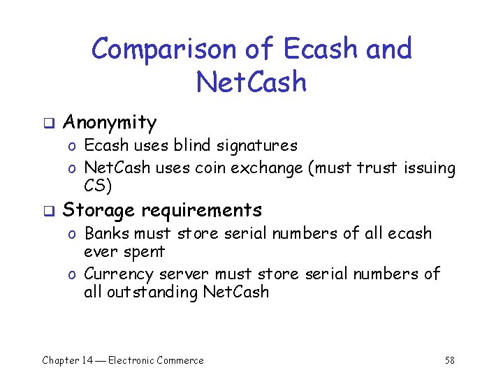 Comparison of Ecash and Net. Cash q Anonymity o Ecash uses blind signatures o