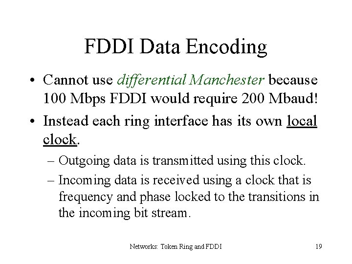 FDDI Data Encoding • Cannot use differential Manchester because 100 Mbps FDDI would require