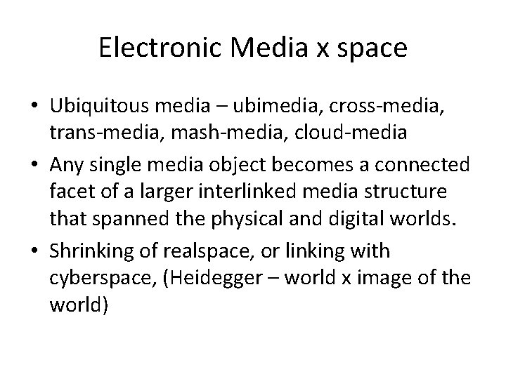 Electronic Media x space • Ubiquitous media – ubimedia, cross-media, trans-media, mash-media, cloud-media •