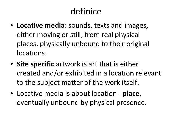 definice • Locative media: sounds, texts and images, either moving or still, from real