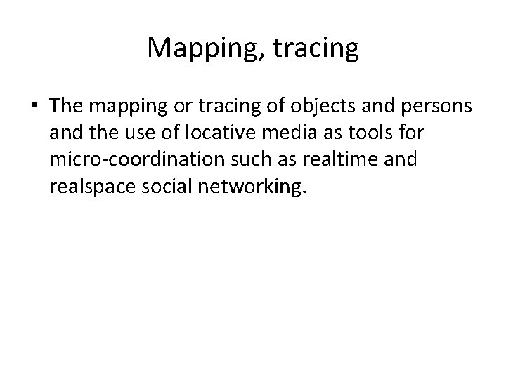 Mapping, tracing • The mapping or tracing of objects and persons and the use