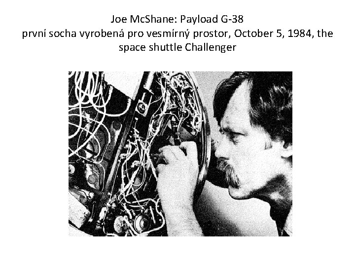 Joe Mc. Shane: Payload G-38 první socha vyrobená pro vesmírný prostor, October 5, 1984, Joe Mc. Shane: Payload G-38 první socha vyrobená pro vesmírný prostor, October 5, 1984,