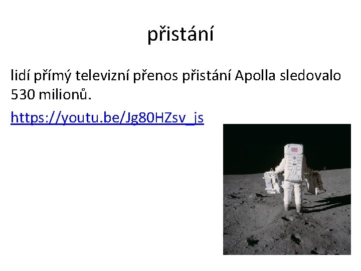 přistání lidí přímý televizní přenos přistání Apolla sledovalo 530 milionů. https: //youtu. be/Jg 80