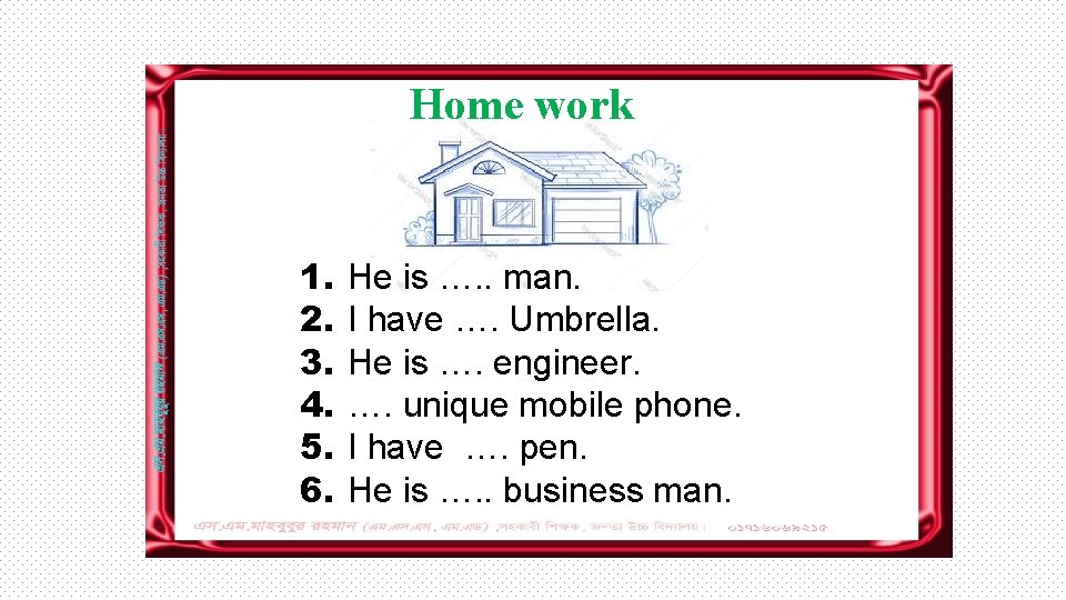 Home work 1. 2. 3. 4. 5. 6. He is …. . man. I