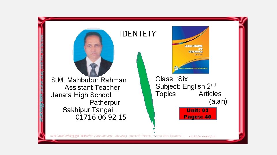 IDENTETY S. M. Mahbubur Rahman Assistant Teacher Janata High School, Patherpur Sakhipur, Tangail. 01716