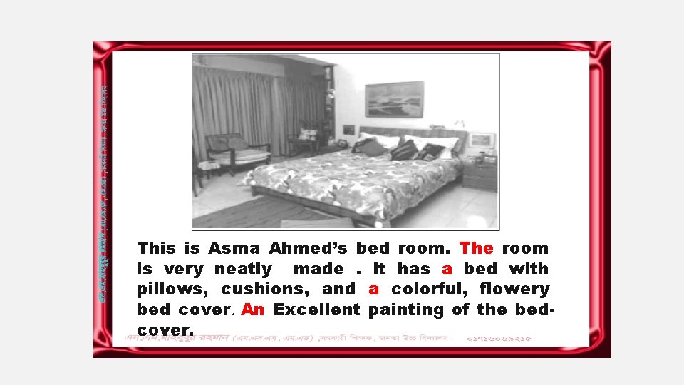 This is Asma Ahmed’s bed room. The room is very neatly made. It has