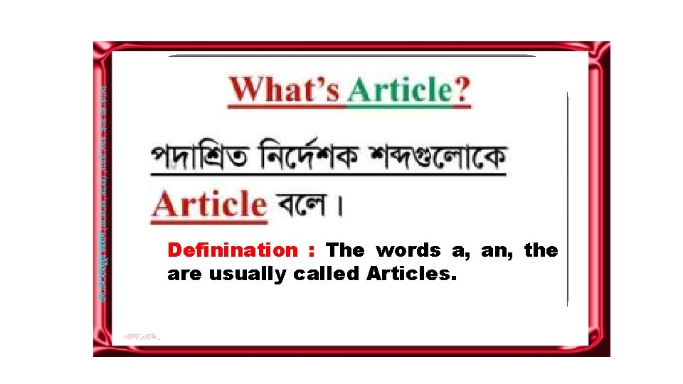 Definination : The words a, an, the are usually called Articles. 