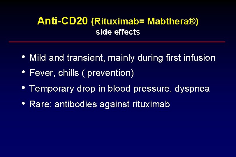 Anti-CD 20 (Rituximab= Mabthera®) side effects • • Mild and transient, mainly during first