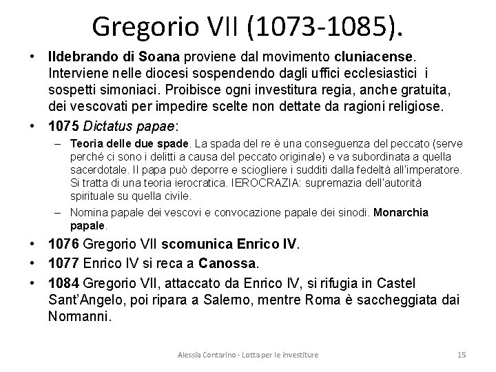 Gregorio VII (1073 -1085). • Ildebrando di Soana proviene dal movimento cluniacense. Interviene nelle