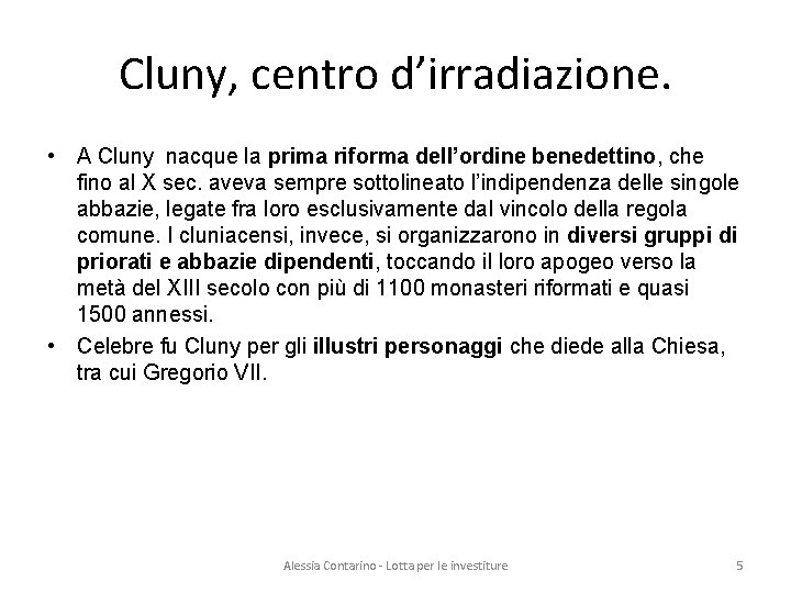 Cluny, centro d’irradiazione. • A Cluny nacque la prima riforma dell’ordine benedettino, che fino