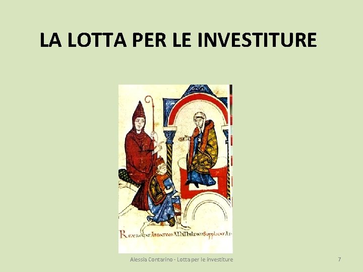 LA LOTTA PER LE INVESTITURE Alessia Contarino - Lotta per le investiture 7 